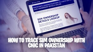 How to Trace SIM Ownership with CNIC in Pakistan