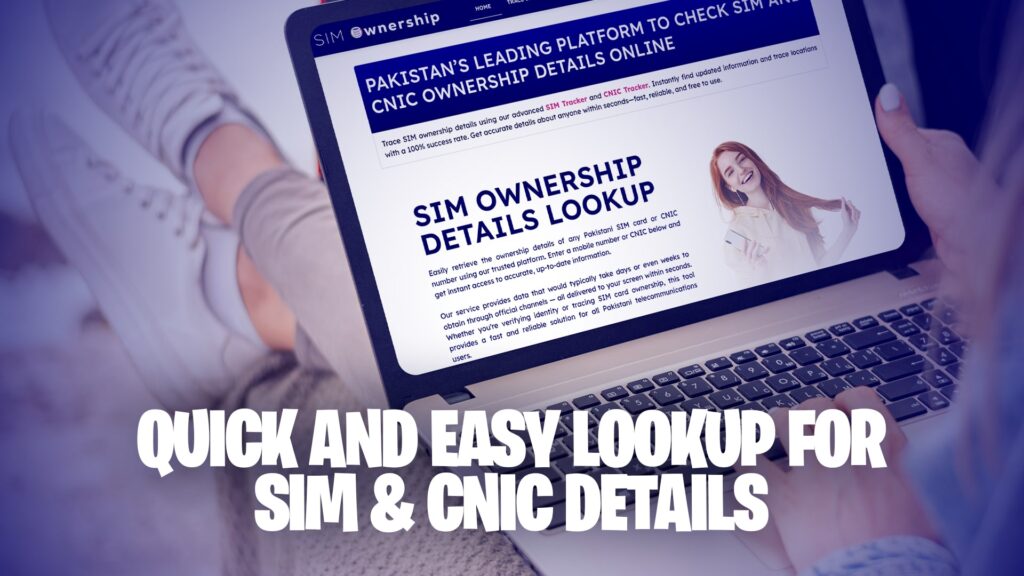 Quick and Easy Lookup for SIM & CNIC Details