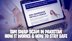 SIM Swap Scam in Pakistan: How It Works & How to Stay Safe